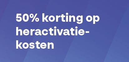 50% voordeel op heractivatiekosten